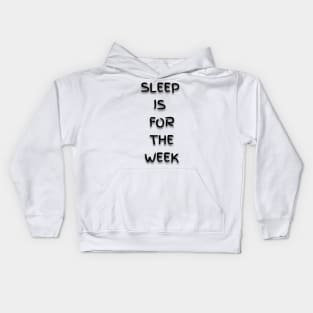 Sleep is for the Week Kids Hoodie